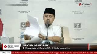 LIVE Menjadi Orang Baik - Ustadz Abdullah Zaen, Lc. M.A.