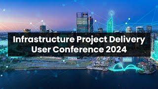 Join us for the 2024 Infrastructure Project Delivery User Conference!