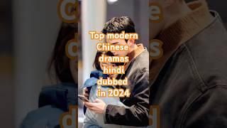 Top  10 modern Chinese dramas hindi dubbed in 2024#hindidubbedcdramas#cdramas#moderndrama