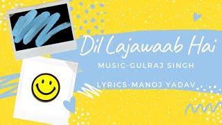 Dil Lajawaab Hai (from Shaadi Vaadi And All That) | GULRAJ SINGH | MANOJ YADAV