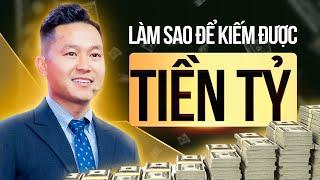 Muốn kiếm được Tiền Tỷ, bạn phải biết được điều này | Nguyễn Xuân Nam Official