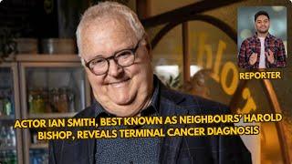 Actor Ian Smith, best known as Neighbours’ Harold Bishop, reveals terminal cancer diagnosis