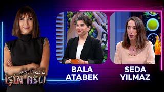 Aslı Şafak'la İşin Aslı - Bala Atabek & Seda Yılmaz | 24 Mayıs 2023