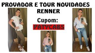 TOUR e PROVADOR RENNER - NOVIDADES com Cupom PATYCABS 10% OFF