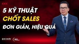 5 kỹ thuật chốt Sales đơn giản, hiệu quả | Kỹ năng bán hàng | Coach Duy Nguyễn