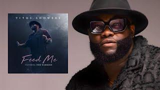 FEED ME  TITUS SHOWERS Feat FRED HAMMOND