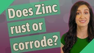 Does Zinc rust or corrode?