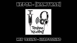 KePoN - [KaMyKaZ] --- Techno Kraving --- Mix Techno - Hardtechno - Hardgroove