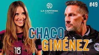 LA CAPITANA EL PODCAST: CHACO GIMÉNEZ #49