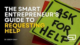 The smart entrepreneur's guide to asking for help