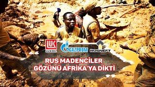 Rusya'nın Gözü Afrika'nın Madenlerinde