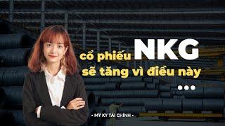 Phân tích NKG - Giá cổ phiếu NKG sẽ tăng vì điều này