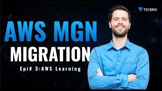 EP # 3: AWS MGN for Migration: AWS Migration Hub and Migration Evaluator (MGN) | TecBrix Cloud