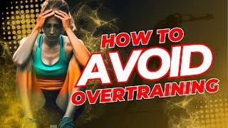 THREE Simple Tips to Avoid Overtraining