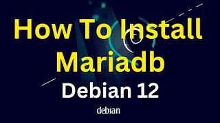 How To Install Mariadb on Debian 12