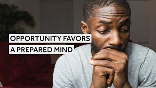 Opportunity Favors A Prepared Mind | Minimalism Mindset [Minimalism Series]