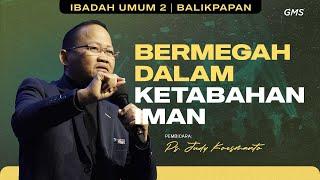 GMS BALIKPAPAN | BERMEGAH DALAM KETABAHAN IMAN - PS. JUDY KOESMANTO