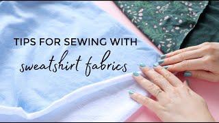 TIPS FOR SEWING WITH SWEATSHIRT FABRICS
