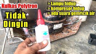 KULKAS POLYTRON 1 PINTU TIDAK DINGIN TAPI LAMPU DAN KOMPRESOR HIDUP ADA SUARA GEMRICIK AIR