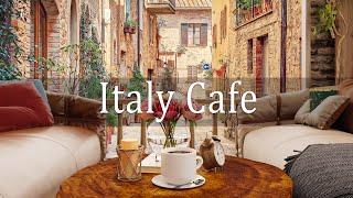 Italy Cafe | Cozy Coffee Shop Ambience with Background Music & Positive Music for Work, Study