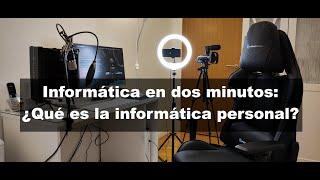 Informática en dos minutos: ¿Qué es la informática personal?