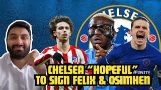 Joao Felix To CHELSEA Is Still ON THIS WEEKEND? | Chelsea "HOPEFUL" On Signing Victor Osimhen 