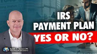 Should You Consider an IRS Installment Agreement? Expert Advice from Keith Jones, CPA