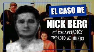 LA DECAPITACIÓN QUE IMPACTO AL MUNDO | CASO NICK BERG