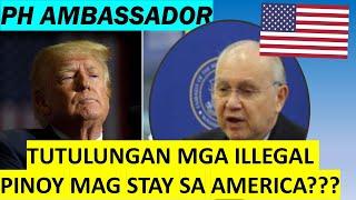 PH AMBASSADOR - TUTULUNGAN DAW MGA ILLEGAL PINOY MAG STAY SA AMERICA????