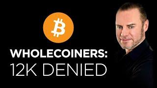 12,000 Bitcoin Wholecoiners Denied. What Happened?