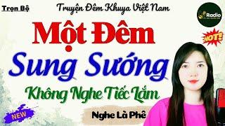 Mới Nghe 5 Phút Đã Hào Hứng – 1 Đêm Sung Sướng | Đọc Truyện Thầm Kín Đêm Khuya Hay Nhất 2024