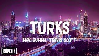 NAV & Gunna - Turks ft. Travis Scott (Lyrics)