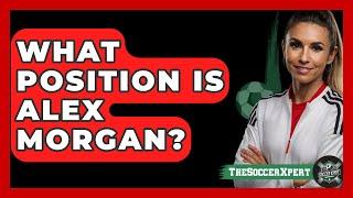 What Position Is Alex Morgan? - The Sport Xpert