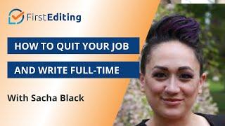 How to Quit Your Job and Write Full-Time | Sacha Black | FIRST EDITING