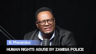 Zambia Police are abusing human rights ~ EMMANUEL MWAMBA