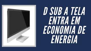 D Sub Tela Entra Em Economia De Energia