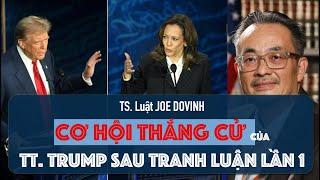 CƠ HỘI CHIẾN THẮNG CỦA TT. TRUMP SAU TRANH LUẬN - CÁI NHÌN CỦA TS. JOE DOVINH