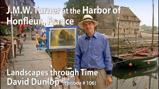 J.M.W. Turner at Honfleur, France  -  Landscapes Through Time with David Dunlop (#106)