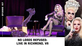 No Loads Refused: Live in Richmond, VA with Trixie and Katya | The Bald and the Beautiful Podcast