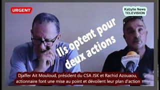 JSK - Ait Mouloud (CSA) et Rachid Azouaou, font une mise au point et dévoilent leur plan d'action