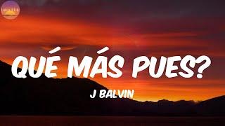 Qué Más Pues? - J Balvin (Letra/Lyrics)