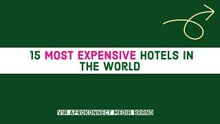 15 Most Expensive Hotels in the World (Most expensive hotel bill ever documented)