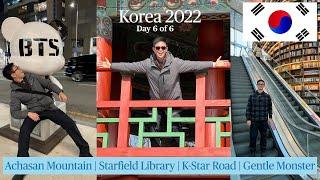 Korea 2022 | Day 6 of 6 | Achasan Mountain | Starfield Library | K-Star Road | Gentle Monster