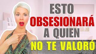 QUIÉN NO TE VALORÓ SE OBSESIONARÁ CONTIGO