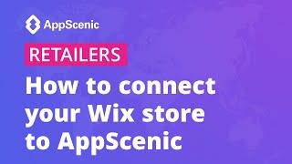 How to connect your Wix store to AppScenic - AppScenic Retailers