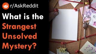 What's the Strangest Unsolved Mystery?