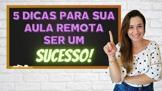 5 DICAS PARA SUA AULA ONLINE OU REMOTA