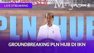 Presiden Jokowi Lakukan Groundbreaking PLN Hub di IKN | LIVE