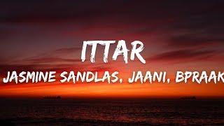 Ittar (LYRICS) - Jasmine Sandlas | Jaani | B Praak | New Punjabi Song 2023