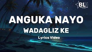 WADAGLIZ - ANGUKA NAYO (LYRICS VIDEO)